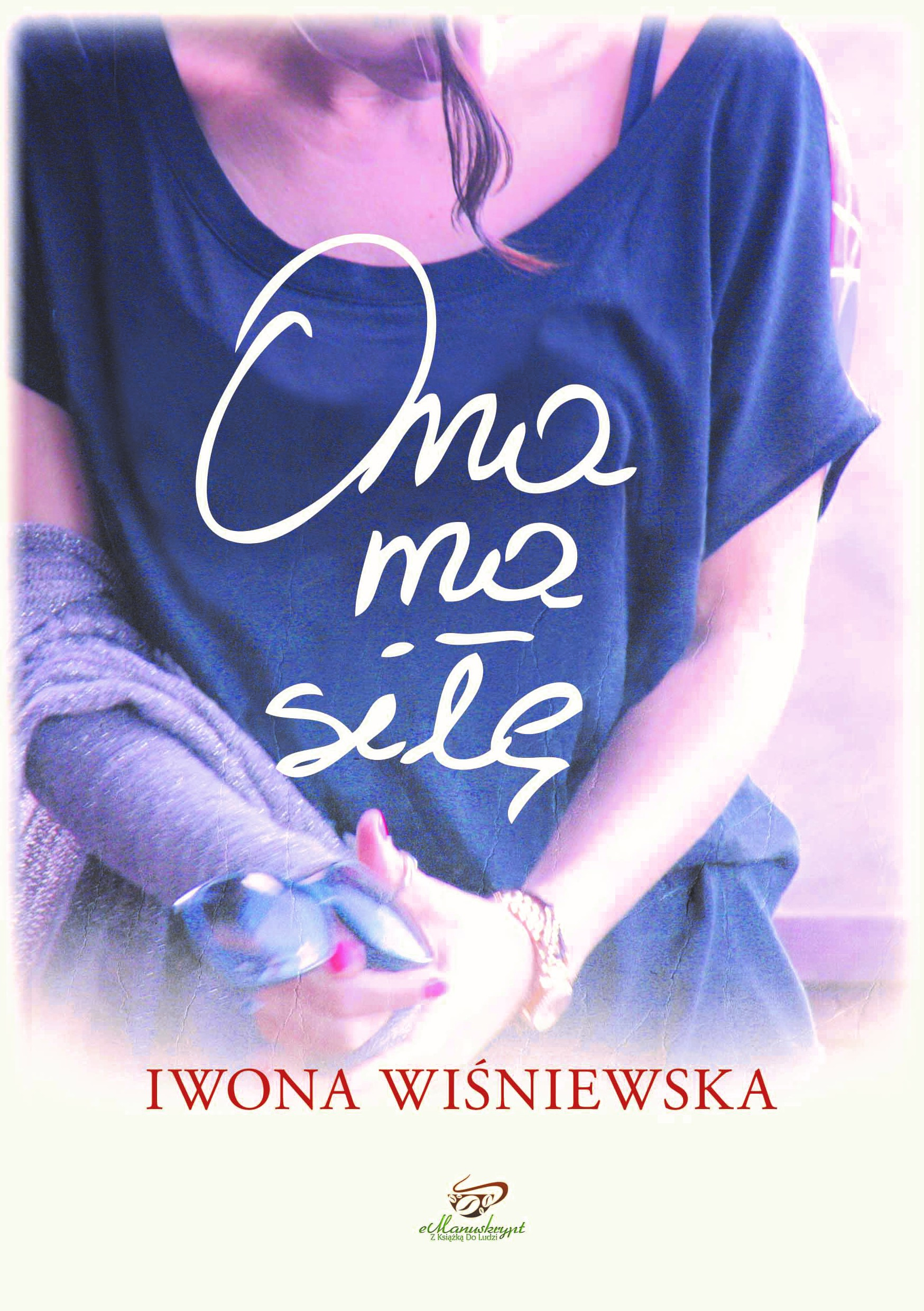 „Ona ma siłę” - książka Iwony Wiśniewskiej skarbnicą życiowych inspiracji