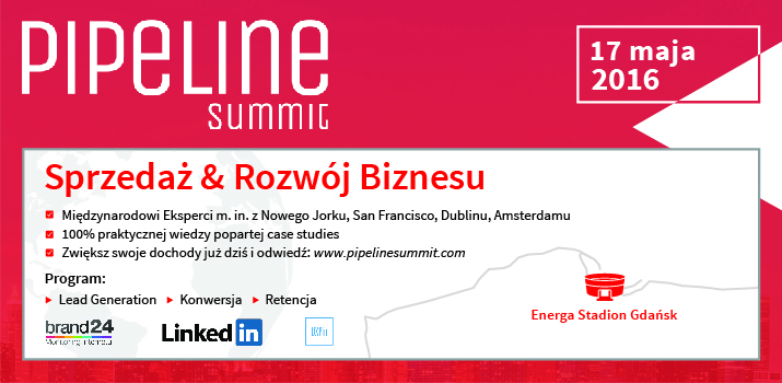 17 maj, Gdańsk - PipeLine Summit: konferencja poświęcona tematom Rozwoju Biznesu oraz zwiększania Sprzedaży