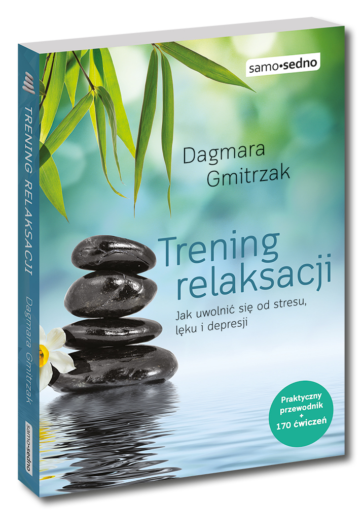 Dagmara Gmitrzak „Trening relaksacji Jak uwolnić się od stresu, lęku i depresji”