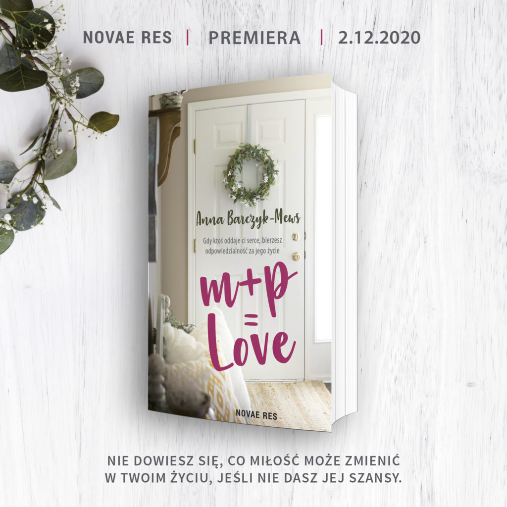 M+P=LOVE — Anna Barczyk-Mews: Nie dowiesz się, co miłość może zmienić w twoim życiu, jeśli nie dasz jej szansy.