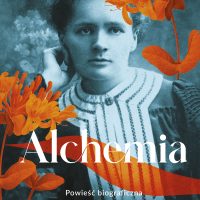 ALCHEMIA- Powieść biograficzna o Marii Skłodowskiej-Curie