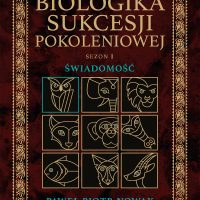 Paweł Piotr Nowak - Biologika Sukcesji Pokoleniowej. Sezon I. Świadomość